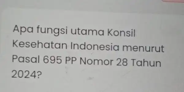 Apa fungsi utama Konsil Kesehatan Indonesia menurut Pasal 695 PP Nomor 28 Tahun 2024?