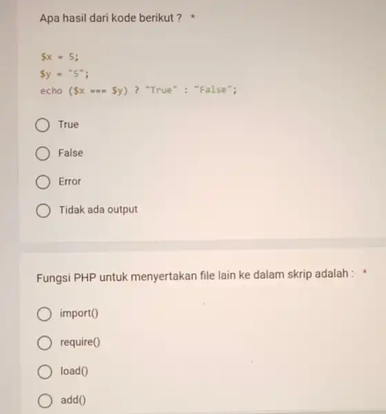 Apa hasil dari kode berikut? x=5 y=''5'' echo ( x== y) ? "True": "False"; True False Error Tidak ada output Fungsi PHP untuk menyertakan