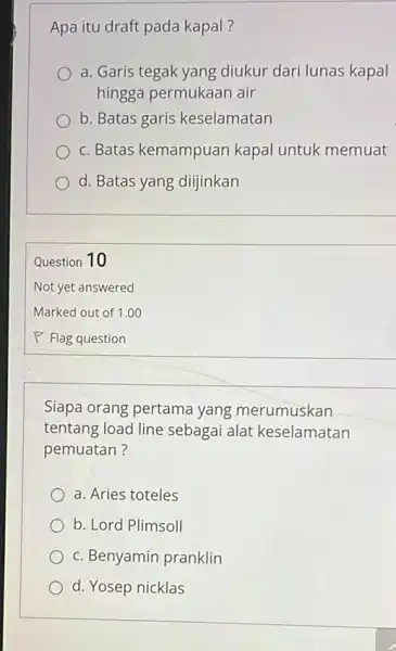 Apa itu draft pada kapal? a. Garis tegak yang diukur dari lunas kapal hingga permukaan air b. Batas garis keselamatan c. Batas kemampuan kapal