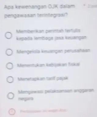 Apa kewenangan OUK dalam pengawasan terintegrasi? Memberikan perintah tertulis kepada lembaga jasa keuangan Mengelola keuangar perusahaan Menentukan kebijakan fiskal Menetapkan tanif pajak Mengawasi pelaksanaan