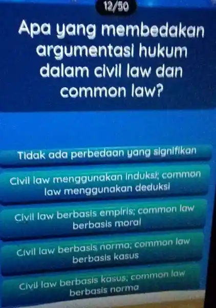 Apa membedakan argumentasi hukum dalam civil law dan common law? Tidak ada perbedaan an yang signifikan civil lav menggunakan Induksi common law mengg unakan