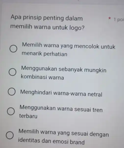 Apa prinsip penting dalam memilih warna untuk logo? Memilih warna yang mencolok untuk menarik perhatian Menggunakan sebanyak mungkin kombinas i warna Menghindari warna-warna netral