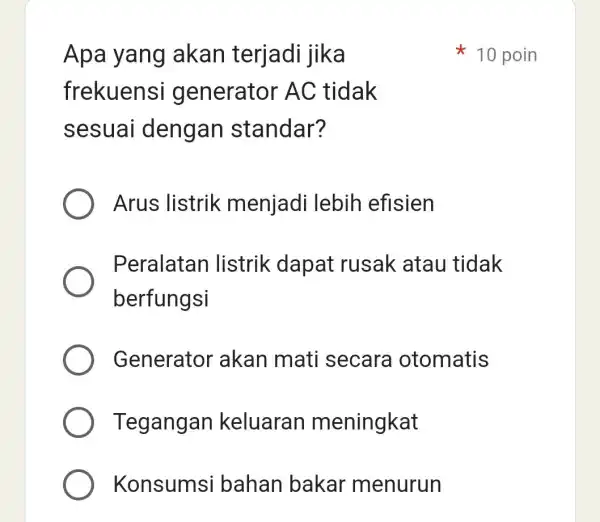 Apa yang akan terjadi jika frekuensi generator AC tidak sesuai dengan standar? Arus listrik menjadi lebih efisien Peralatan listrik dapat rusak atau tidak berfungsi