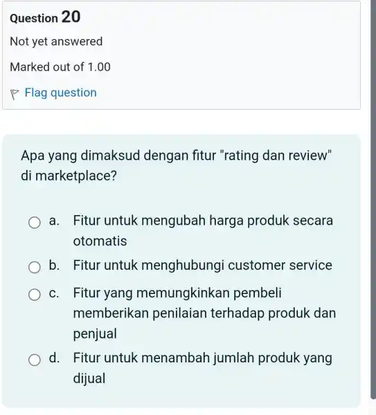 Apa yang dimaksud dengan fitur "rating dan review" di marketplace? a. Fitur untuk mengubah harga produk secara otomatis b. Fitur untuk menghubun gi customer