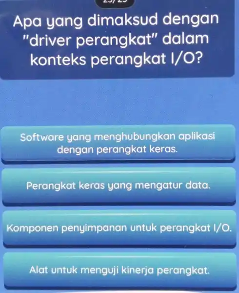 Apa yang dimaksud dengan "driver perangkat"dalam konteks 1/0 ? Software yang aplikasi dengan perangkat keras. Perangkat keras yang mengatur data. Komponen penyimpanan untuk perangkat