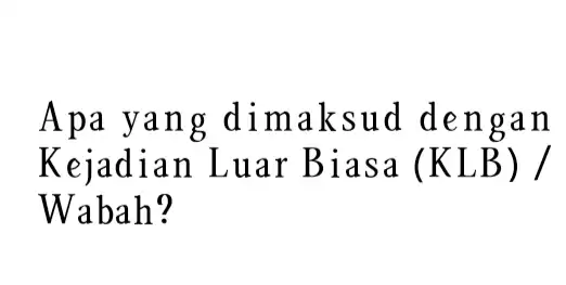 Apa yang dimaksud dengan Kejadian Luar Biasa (KLB)/ Wabah?