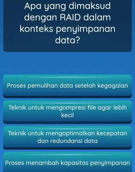 Apa yang dimaksud dengar ) RAID dalam konteks penyimpanan data? Proses pemulihan data setelah kegagalan Teknik untuk mengompresi file agar lebih kecil Teknik untuk