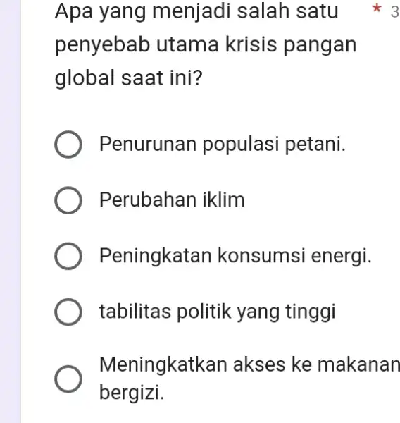 Apa yang menjadi salah satu penyebab utama krisis pangan global saat ini? Penurunan populasi petani. Perubahan iklim Peningkatan konsumsi energi. tabilitas politik yang tinggi