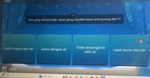 Apa yang terjadi pada cairan yang memiliki bobot jenis kurang dari 1? dari air Sama dengan air Tidak terpengaruh oleh air Lebih berat dari