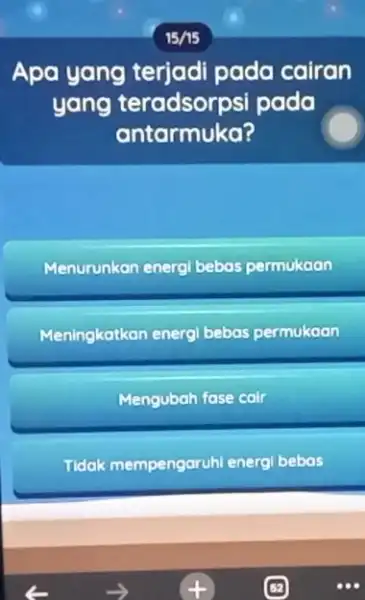 Apa yang terjadi pada cairan yang pada antarmuka? Menurunkan energi bebas permukaan Meningkatkan energi bebas permukaan Mengubah fase cair Tidak mempengaruhi energ bebas