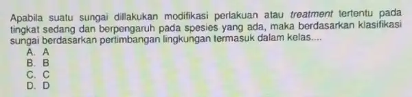 Apabila suatu sungai dillakukan modifikasi perlakuan atau treatment tertentu pada tingkat sedang dan ada, maka berdasarkar klasifikasi sungai berdasarkan pertimbangar lingkungan termasuk dalam kelas