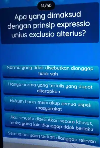 Apo yang dimaksud dengan prinsip expressio unius exclusio alterius? Norma yang tidak disebutkan dianggap tidak sah Hanya normo yang tertulis yang dapat diterapkan Hukum