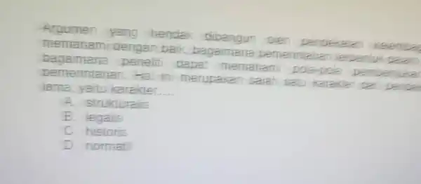 Argumen yang hendak dibangur oleh pe ndekalan :(elembas memahami dengan bail bagaime na peme riniahan terbentuk da am bagaimana penelit dapat men ahami I