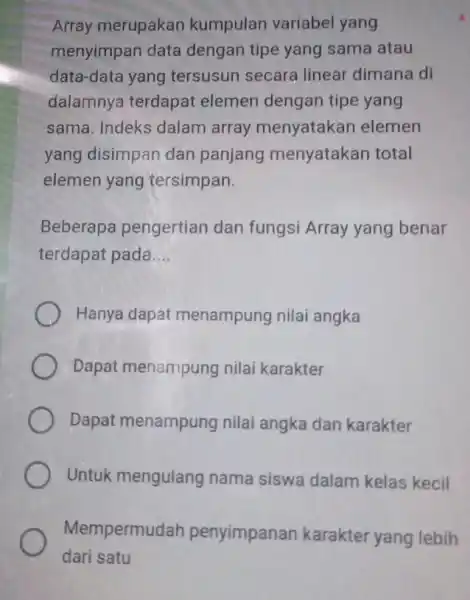 Array merupakan kumpulan variabel yang menyimpan data dengan tipe yang sama atau data-data yang tersusun secara linear dimana di dalamnya terdapat elemen dengan tipe