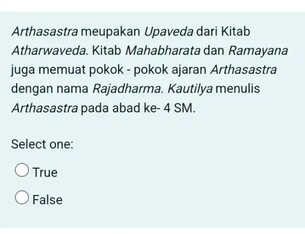 Arthasastra meupakan Upaveda dari Kitab Atharwaveda . Kitab Mahabharata dan Ramayana juga memuat pokok - pokok ajaran Arthasastra dengan nama Rajadharma Kautilya menulis Arthasastra