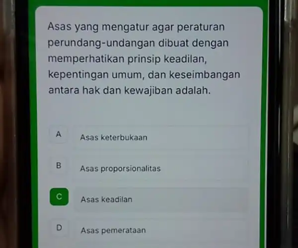 Asas yang mengatur agar peraturan perundang-undangan dibuat dengan memperhatikan prinsip keadilan, kepentingan umum dan keseimbangan antara hak dan kewajiban adalah. A Asas keterbukaan B