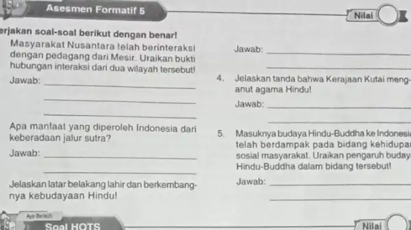 Asesmen Formatif 5 arjakan soal-soal berikut dengan benar! Masyarakat Nusantara telah berinteraksi dengan pedagang dari Mesir. Uraikan bukti hubungan interaksi dari dua wilayah tersebut!