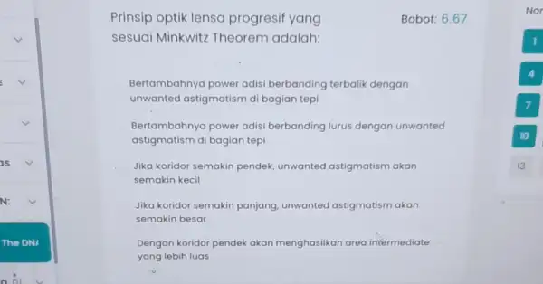 as square N: Prinsip optik lensa progresif yang Bobot: 6.67 sesuai Minkwitz Theorem adalah: Bertambahnya power adisi berbanding terbalik dengan unwanted astigmatism di bagian