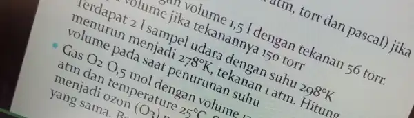 atm, torr dan pascal jika volume 1,5 l dengan tekanan 56 torr. volume jika tekanannya 150 torr 2 I sampel udara dengan suhu 298^circ