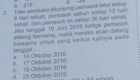 b. 216 d. -24 2. Toko sembako dikunjungi pemasok telur setiap 8 hari sekali, pemasok sabun setiap 15 hari sekali, dan pemasok mi setiap