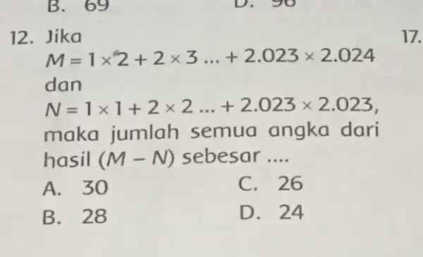 B. 69 12. Jika M=1times 2+2times 3ldots +2.023times 2.024 dan N=1times 1+2times 2ldots +2.023times 2.023 maka jumlah semua angka dari hasil (M-N) sebesar __