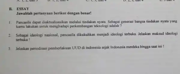 B. ESSAY Jawablah pertanyaan berikut dengan benar! 1. Pancasila dapat diaktualisasikan melalui tindakan nyata Sebagai generasi bangsa tindakan nyata yang kamu lakukan untuk perkembangan