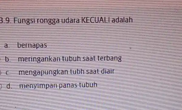 b. Fungsirongga udara KECUAL adalah a. bernapas meringankan tubuh saat terbang mengapungkan tubh saat diair d menyimpan panas tubuh