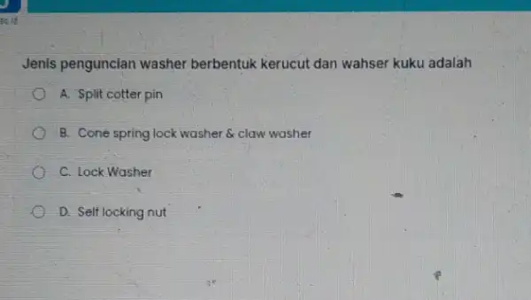 B. If Jenis penguncian washer berbentuk kerucut dan wahser kuku adalah A. Split cotter pin B. Cone spring lock washer & clow washer C.