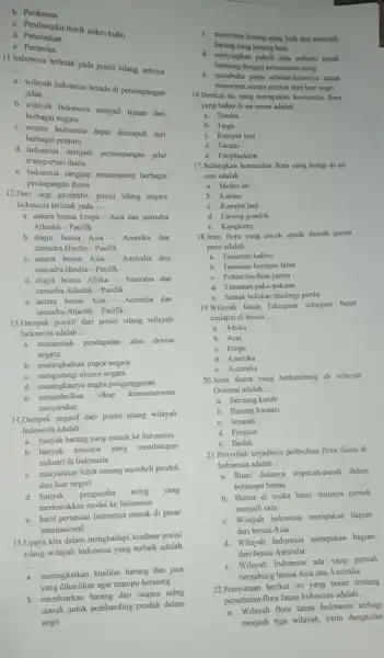 b Perikanan d. Pembangkit listrik mikro hidro d Peternakan c. Pertanian 11.Indonesia terletak pada posisi silang, artinya __ a. wilayah Indonesia berada di persimpangan