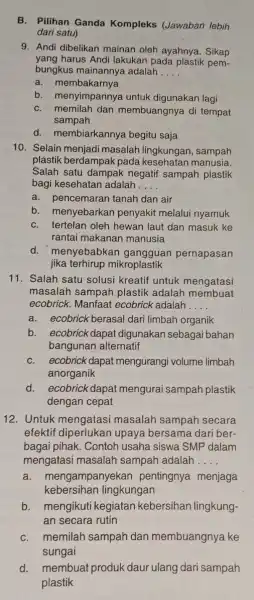 B. Pilihan Ganda Kompleks (Jawaban lebih dari satu) 9. Andi dibelikan mainan oleh ayahnya . Sikap yang harus Andi lakukan pada plastik pem- bungkus