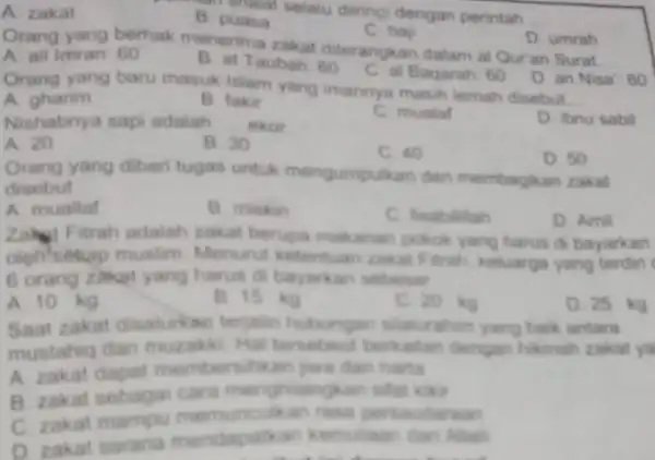 B. punalat selalu diring dengan perintah __ A. zakat B puasa C. has Orang yang berhak menerima zakat diterangkan dalam al Qur'an Surat. __