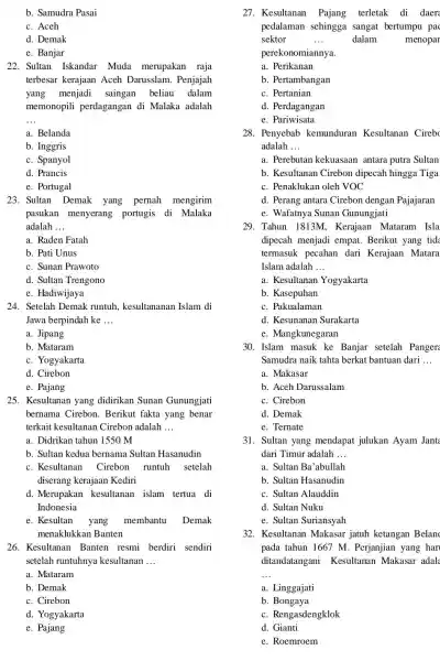 b. Samudra Pasai c. Aceh d. Demak e. Banjar 22. Sultan Iskandar Muda merupakan raja terbesar kerajaan Aceh Darusslam. Penjajah yang menjadi saingan beliau