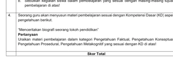 b. Sebutkan Kegiatan siswa dalam pembelajaran yang sesuai dengan masing-masing tujua pembelajaran di atas! Seorang guru akan menyusun materi pembelajaran sesuai dengan Kompetensi Dasar