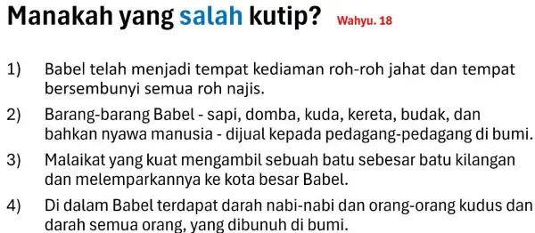 Babel telah menjadi tempat kediaman roh-roh jahat dan tempat bersembunyi semua roh najis. Barang-barang Babel - sapi , domba, kuda , kereta , budak,