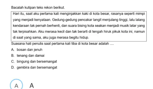 Bacalah kutipan teks rekon berikut. Hari itu, saat aku pertama kali menginjakkan kaki di kota besar rasanya seperti mimpi yang menjadi kenyataan Gedung-gedung pencakar