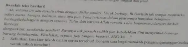 Bacalah teks berikut! " Ah, selama ini aku terlalu sibuk dengan diriku sendiri. Untuk berbagi, BI Darlyah tak sempat memikirka ralari mana, berapa, balasan