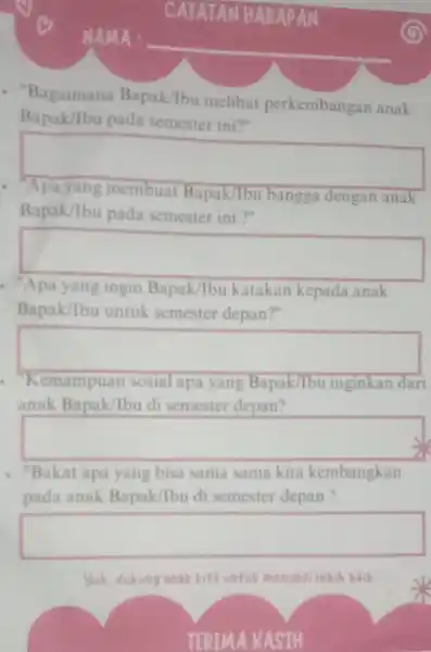 - Bagaimana Bapak/Ibu melihat perkembangan anak Bapak/lbu pada semester ini?" square Bapak/Ibu pada semester ini ?" Bapak/lbu bangga dengan anak square katakan kepada anak