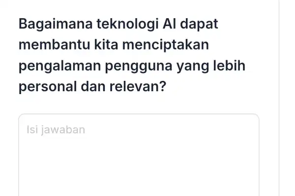 Bagaimana teknologi Al dapat membantu kita menciptakan pengalaman pengguna yang lebih personal I dan relevan? square