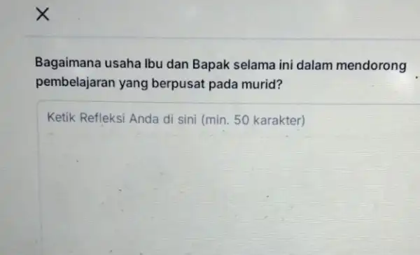 Bagaimana usaha Ibu dan Bapak selama ini dalam mendorong pembelajaran yang berpusat pada murid? Ketik Refleksi Anda di sini (min. 50 karakter)