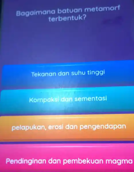 Bagaimane batuan metamorf terbentuk? Tekanan dan suhu tinggi Kompaks dan sementasi pelapukan , erosi dan pengendapan Pendinginan dan pembekuan magma