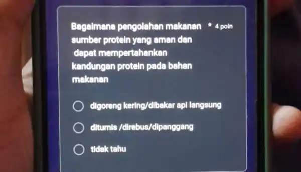 Bagalmane pengolahan makanan sumber protein yang aman dan dapat mempertahankan kandungan protein pada bahan makanan dlgoreng kering/dibakar apl langsung ditumis /dlrebus/dipanggang tldak tahu 4