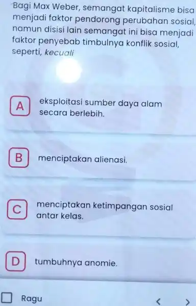 Bagi Max Weber , semangat kapitalisme bisa menjadi faktor pendorong sosial. namun disisi lain semangai t ini bisa menjadi faktor penyebab timbulnya konflik sosial.