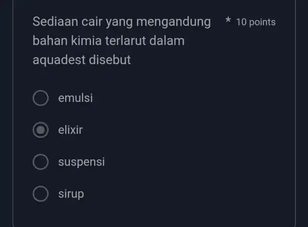 bahan kimia terlarut dalam aquadest disebut emulsi elixir suspensi sirup Sediaan cair yang mengandung 10 points