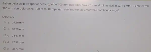 Bahan pelat strip (copper annealed), lebar 100 mm dan tebalawal 20 mm, dirol menjadi tebal 18 mm. Diameter roll 300 mm dan putaran rol