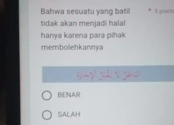 Bahwa sesuatu yang batil tidak akan menjadi halal hanya karena para pihak membolehkannya BENAR SALAH 5 point