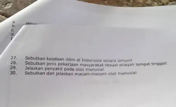 b d 27. Sebutkan keadaan iklim di Indonesia secara Umum! 28. Sebutkan jenis pekerjaan masyarakat sesuai wilayah tempat tinggall 29. Jelaskan penyakit pada otot