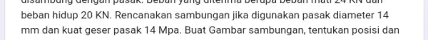 beban hidup 20 KN Rencanakan sambungan jika digunakan pasak diameter 14 mm dan kuat geser pasak 14 Mpa. Buat Gambar sambungan , tentukan posisi