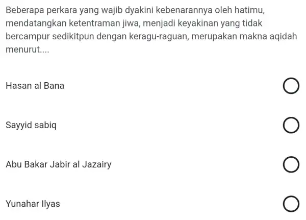 Beberapa perkara yang wajib dyakini kebenarannya oleh hatimu, mendatangkar ketentraman jiwa , menjadi keyakinan yang tidak bercampur sedikitpun dengan keragu-raguan , merupakan makna aqidah