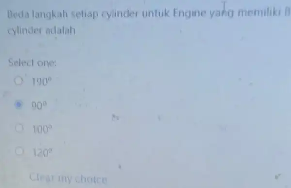 Beda langkah setiap cylinder untuk Engine yang memiliki beta cylinder adalah Select one: 190^circ A 90^circ 100^circ 120^circ Clear my choice