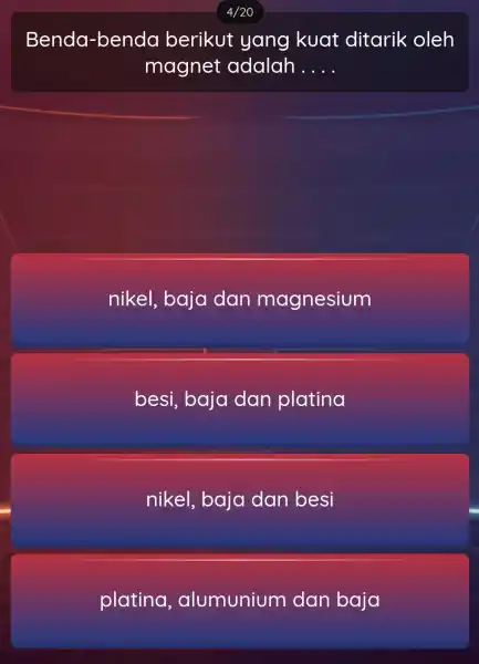 Benda -benda berikut yang kuat ditarik : oleh magnet adalah __ nikel, baja dan magnesium besi, baja dan platina nikel , baja dan besi